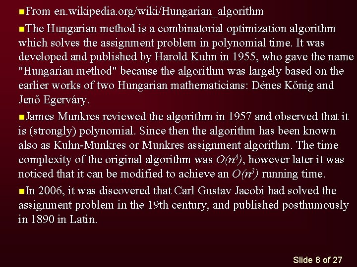 n. From en. wikipedia. org/wiki/Hungarian_algorithm n. The Hungarian method is a combinatorial optimization algorithm