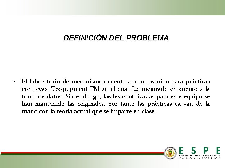 DEFINICIÓN DEL PROBLEMA • El laboratorio de mecanismos cuenta con un equipo para prácticas