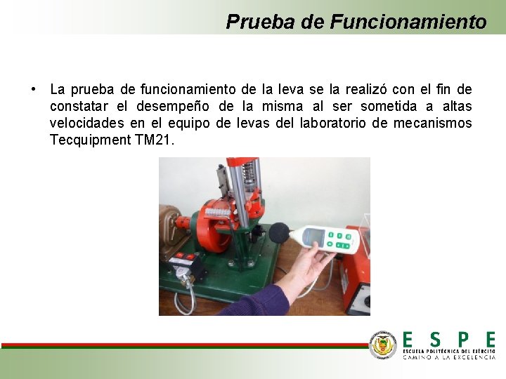 Prueba de Funcionamiento • La prueba de funcionamiento de la leva se la realizó