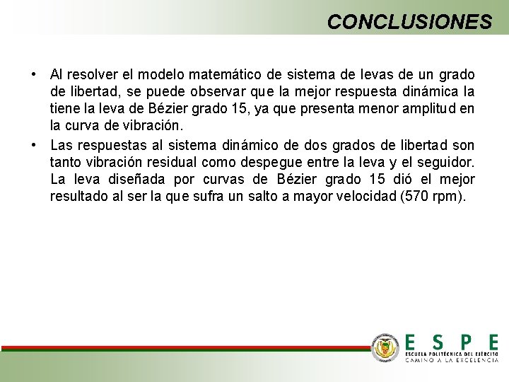 CONCLUSIONES • Al resolver el modelo matemático de sistema de levas de un grado