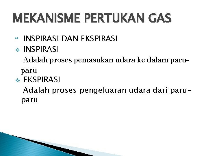 MEKANISME PERTUKAN GAS INSPIRASI DAN EKSPIRASI v INSPIRASI Adalah proses pemasukan udara ke dalam