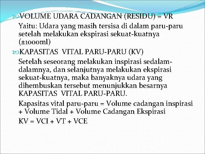  VOLUME UDARA CADANGAN (RESIDU) = VR Yaitu: Udara yang masih tersisa di dalam
