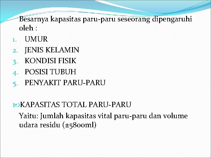 Besarnya kapasitas paru-paru seseorang dipengaruhi oleh : 1. UMUR 2. JENIS KELAMIN 3. KONDISI