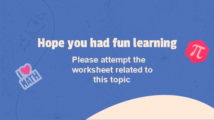 Hope you had fun learning Please attempt the worksheet related to this topic. 