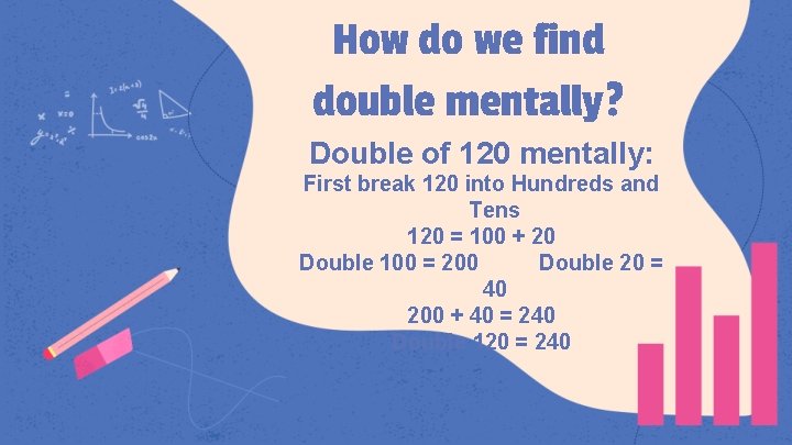 How do we find double mentally? Double of 120 mentally: First break 120 into