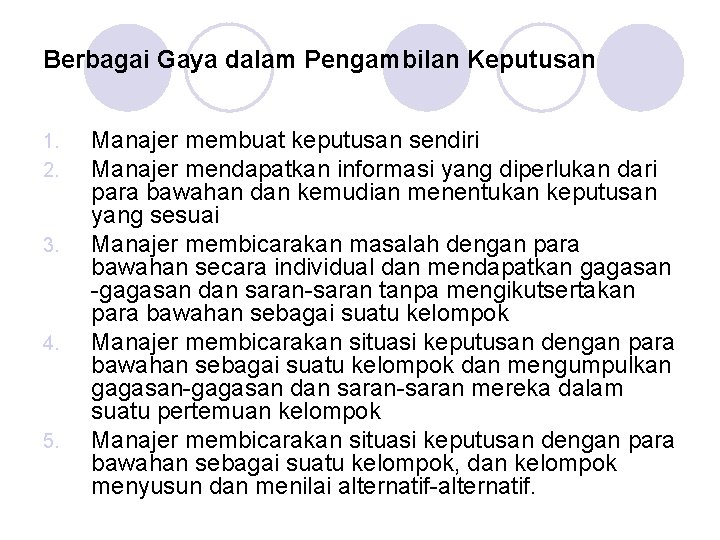 Berbagai Gaya dalam Pengambilan Keputusan 1. 2. 3. 4. 5. Manajer membuat keputusan sendiri