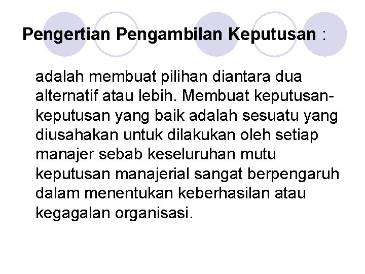 Pengertian Pengambilan Keputusan : adalah membuat pilihan diantara dua alternatif atau lebih. Membuat keputusan