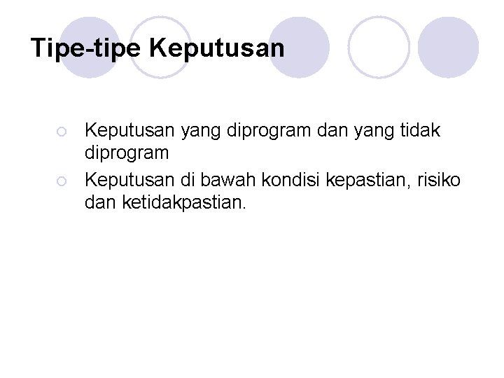 Tipe-tipe Keputusan ¡ ¡ Keputusan yang diprogram dan yang tidak diprogram Keputusan di bawah