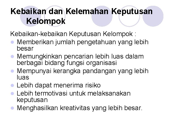 Kebaikan dan Kelemahan Keputusan Kelompok Kebaikan-kebaikan Keputusan Kelompok : l Memberikan jumlah pengetahuan yang