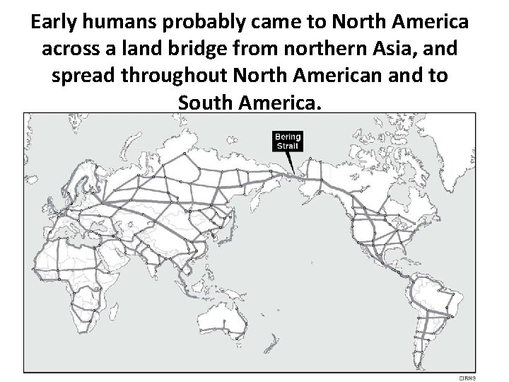 Early humans probably came to North America across a land bridge from northern Asia,