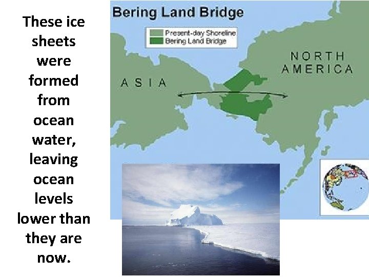 These ice sheets were formed from ocean water, leaving ocean levels lower than they