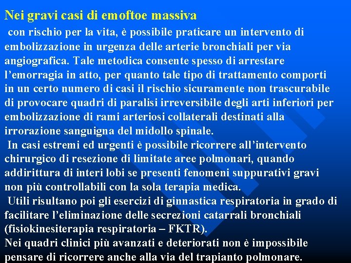 Nei gravi casi di emoftoe massiva con rischio per la vita, è possibile praticare