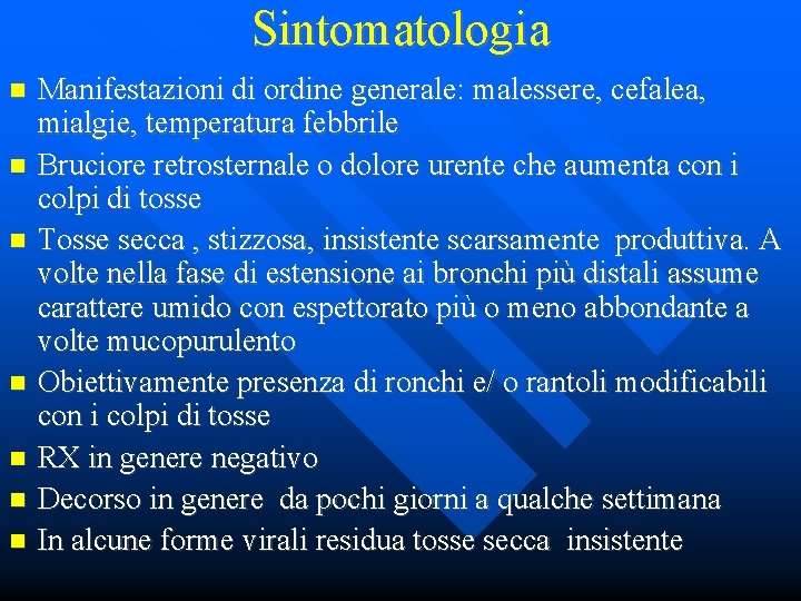 Sintomatologia Manifestazioni di ordine generale: malessere, cefalea, mialgie, temperatura febbrile Bruciore retrosternale o dolore