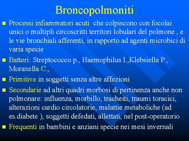 Broncopolmoniti Processi infiammatori acuti che colpiscono con focolai unici o multipli circoscritti territori lobulari