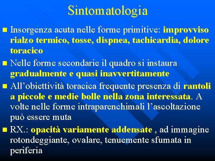 Sintomatologia Insorgenza acuta nelle forme primitive: improvviso rialzo termico, tosse, dispnea, tachicardia, dolore toracico