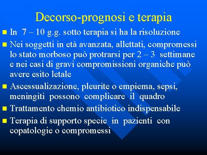 Decorso-prognosi e terapia In 7 – 10 g. g. sotto terapia si ha la