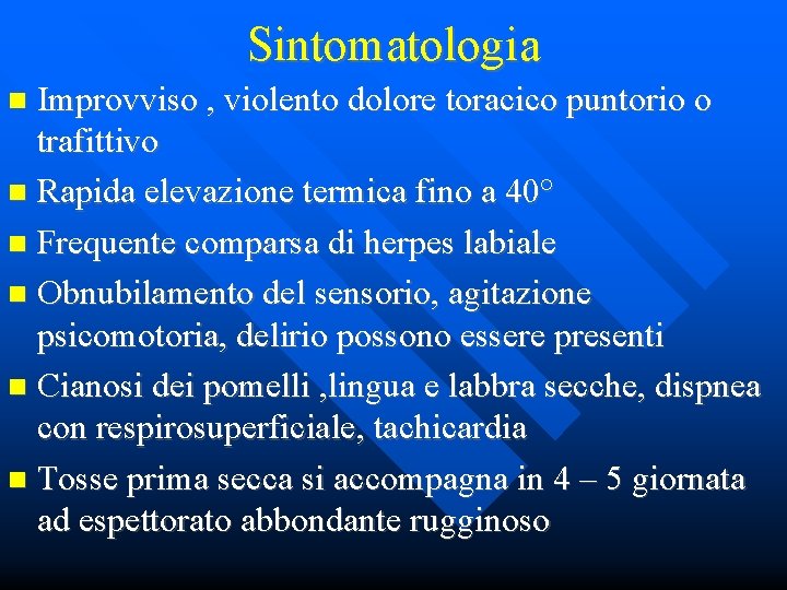 Sintomatologia Improvviso , violento dolore toracico puntorio o trafittivo Rapida elevazione termica fino a