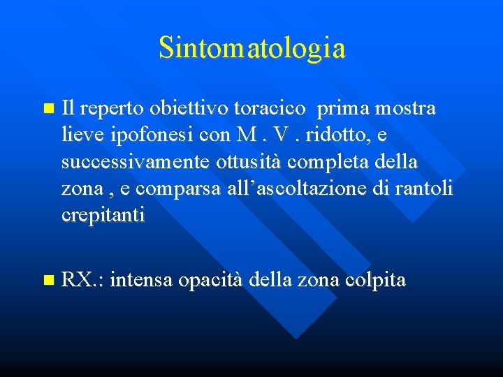 Sintomatologia Il reperto obiettivo toracico prima mostra lieve ipofonesi con M. V. ridotto, e