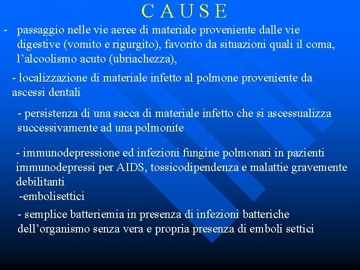 CAUSE - passaggio nelle vie aeree di materiale proveniente dalle vie digestive (vomito e
