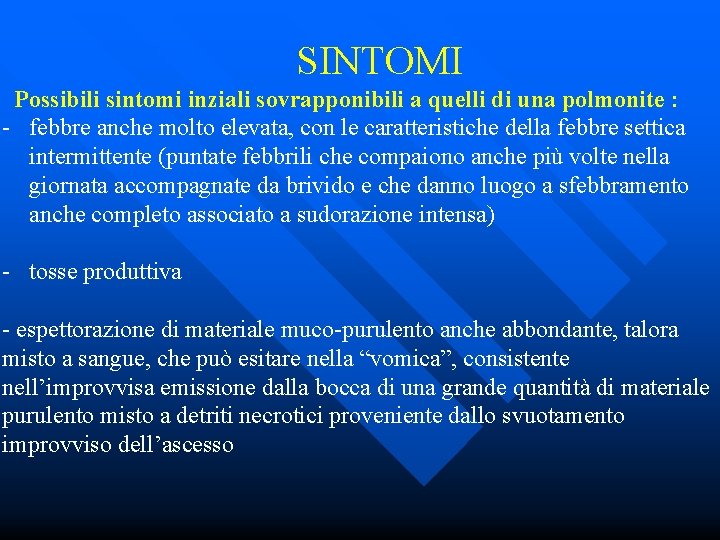 SINTOMI Possibili sintomi inziali sovrapponibili a quelli di una polmonite : - febbre anche