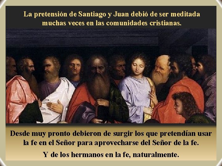 La pretensión de Santiago y Juan debió de ser meditada muchas veces en las