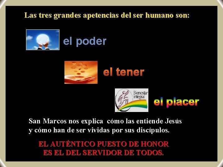 Las tres grandes apetencias del ser humano son: el poder el tener San Marcos