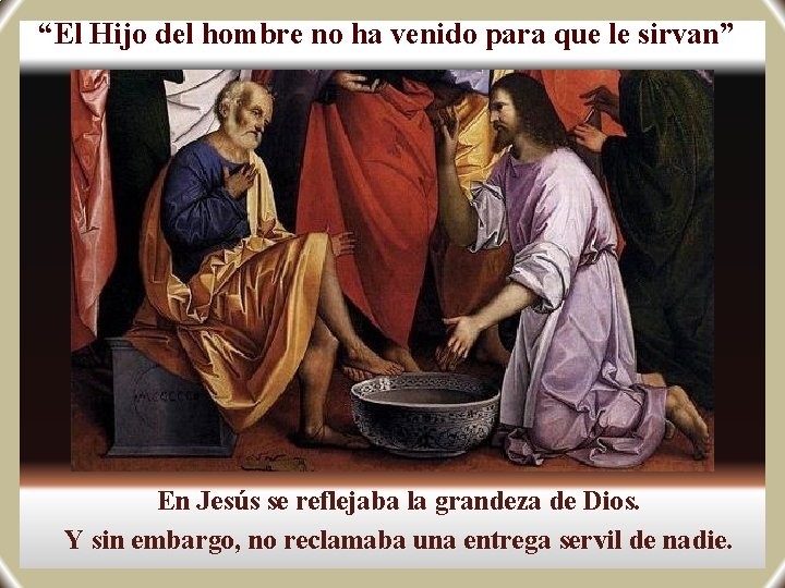 “El Hijo del hombre no ha venido para que le sirvan” En Jesús se