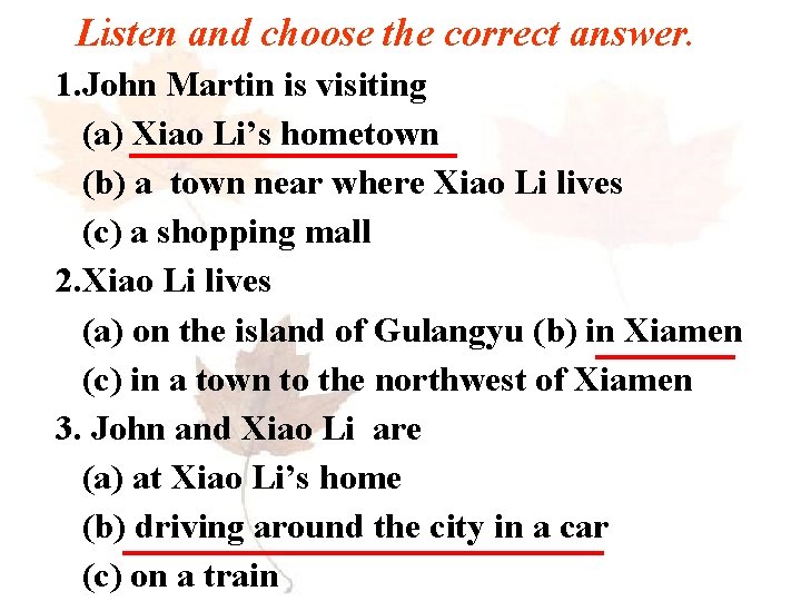 Listen and choose the correct answer. 1. John Martin is visiting (a) Xiao Li’s