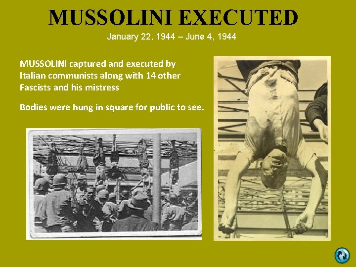MUSSOLINI EXECUTED January 22, 1944 – June 4, 1944 MUSSOLINI captured and executed by MUSSOLINI EXECUTED January 22, 1944 – June 4, 1944 MUSSOLINI captured and executed by
