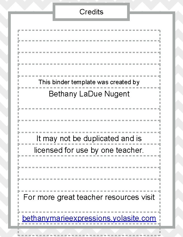 Credits This binder template was created by Bethany La. Due Nugent It may not
