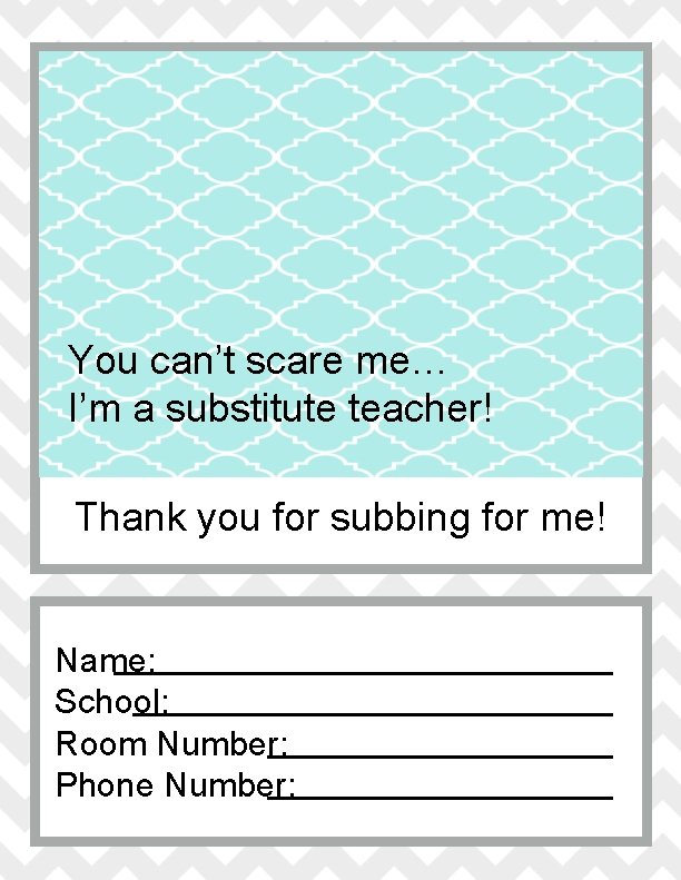 You can’t scare me… I’m a substitute teacher! Thank you for subbing for me!