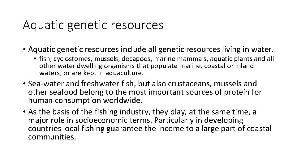 Aquatic genetic resources • Aquatic genetic resources include all genetic resources living in water.