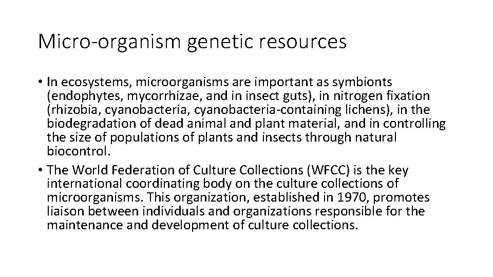 Micro-organism genetic resources • In ecosystems, microorganisms are important as symbionts (endophytes, mycorrhizae, and