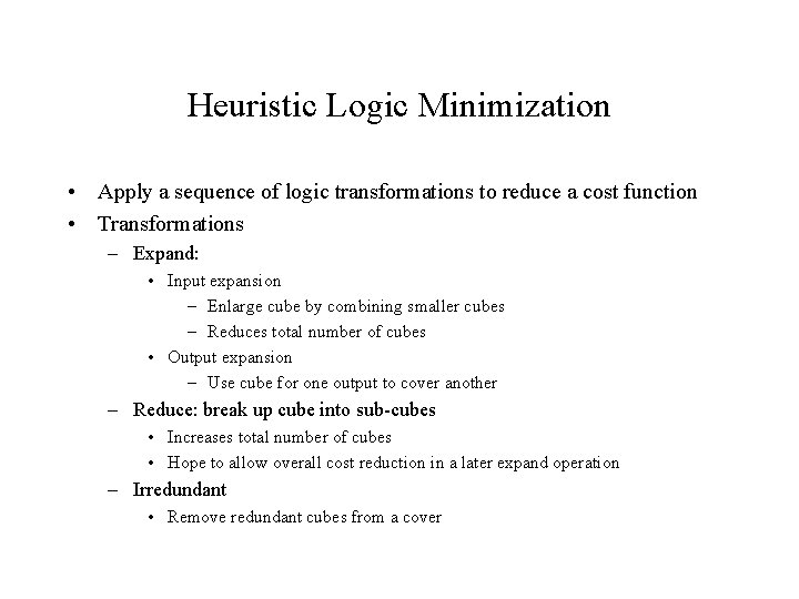 Heuristic Logic Minimization • Apply a sequence of logic transformations to reduce a cost Heuristic Logic Minimization • Apply a sequence of logic transformations to reduce a cost