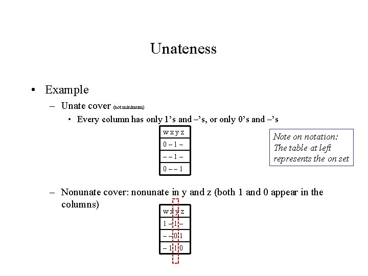 Unateness • Example – Unate cover (not minimum) • Every column has only 1’s Unateness • Example – Unate cover (not minimum) • Every column has only 1’s