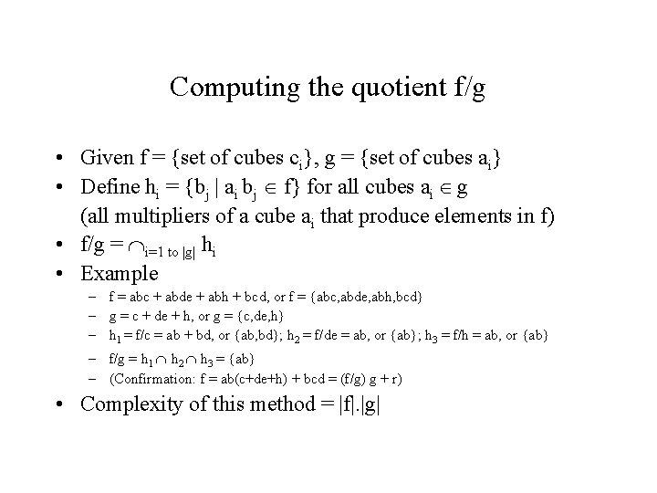 Computing the quotient f/g • Given f = {set of cubes ci}, g = Computing the quotient f/g • Given f = {set of cubes ci}, g =