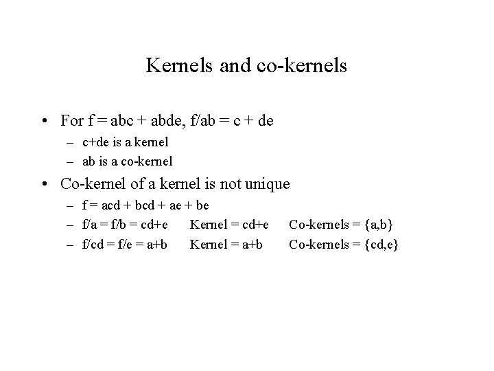 Kernels and co-kernels • For f = abc + abde, f/ab = c + Kernels and co-kernels • For f = abc + abde, f/ab = c +