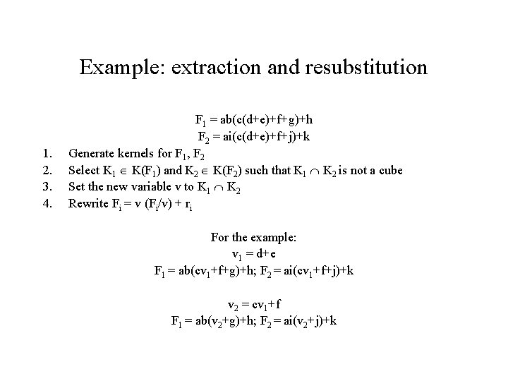 Example: extraction and resubstitution 1. 2. 3. 4. F 1 = ab(c(d+e)+f+g)+h F 2 Example: extraction and resubstitution 1. 2. 3. 4. F 1 = ab(c(d+e)+f+g)+h F 2