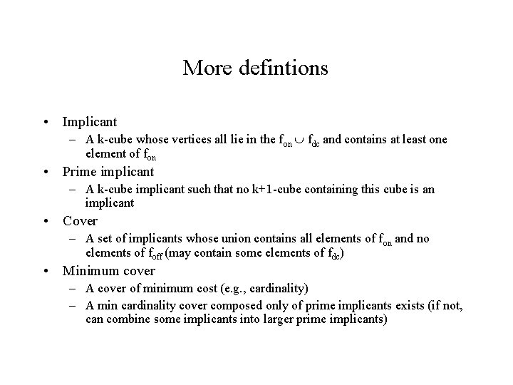 More defintions • Implicant – A k-cube whose vertices all lie in the fon More defintions • Implicant – A k-cube whose vertices all lie in the fon