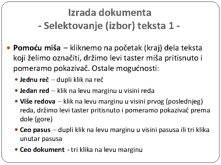 Izrada dokumenta - Selektovanje (izbor) teksta 1 Pomoću miša – kliknemo na početak (kraj)