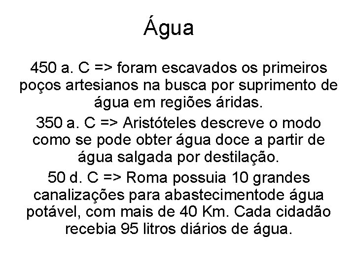 Água 450 a. C => foram escavados os primeiros poços artesianos na busca por