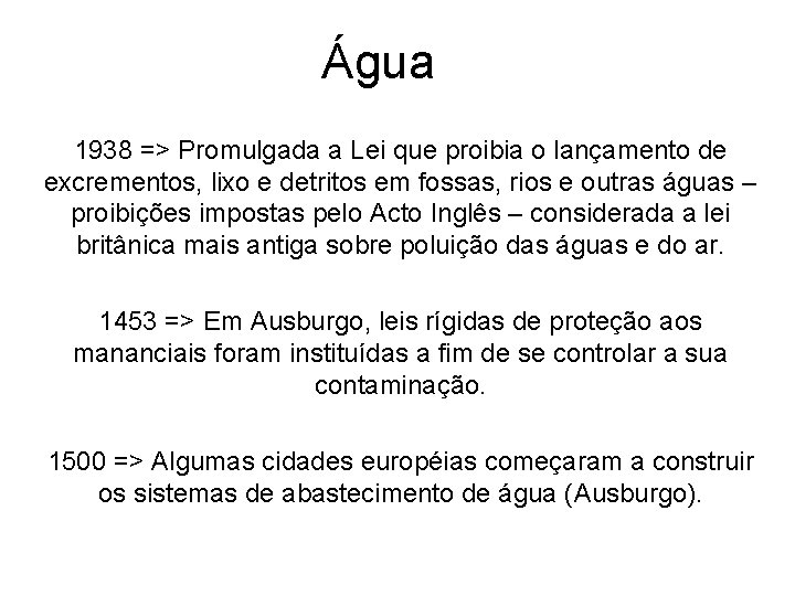 Água 1938 => Promulgada a Lei que proibia o lançamento de excrementos, lixo e