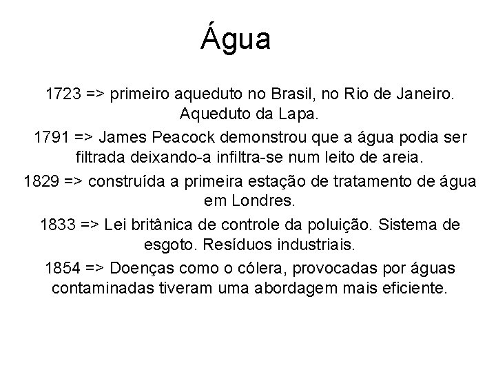 Água 1723 => primeiro aqueduto no Brasil, no Rio de Janeiro. Aqueduto da Lapa.