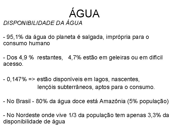 ÁGUA DISPONIBILIDADE DA ÁGUA - 95, 1% da água do planeta é salgada, imprópria