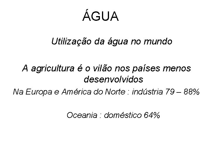 ÁGUA Utilização da água no mundo A agricultura é o vilão nos países menos