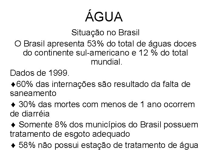 ÁGUA Situação no Brasil O Brasil apresenta 53% do total de águas doces do