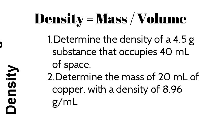 Density = Mass / Volume 1. Determine the density of a 4. 5 g