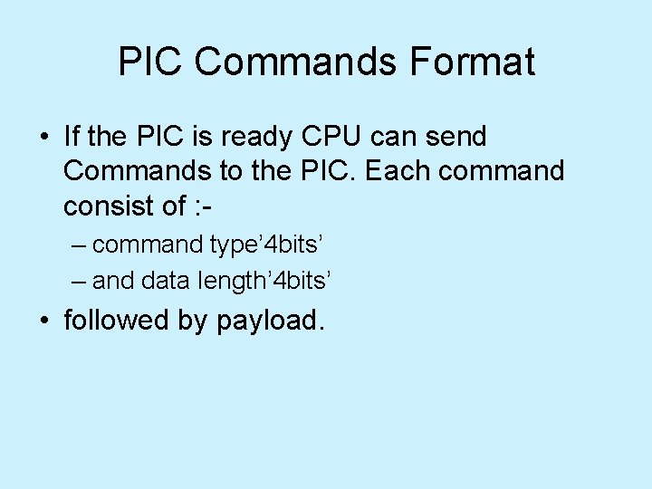 PIC Commands Format • If the PIC is ready CPU can send Commands to