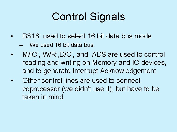 Control Signals • BS 16: used to select 16 bit data bus mode –