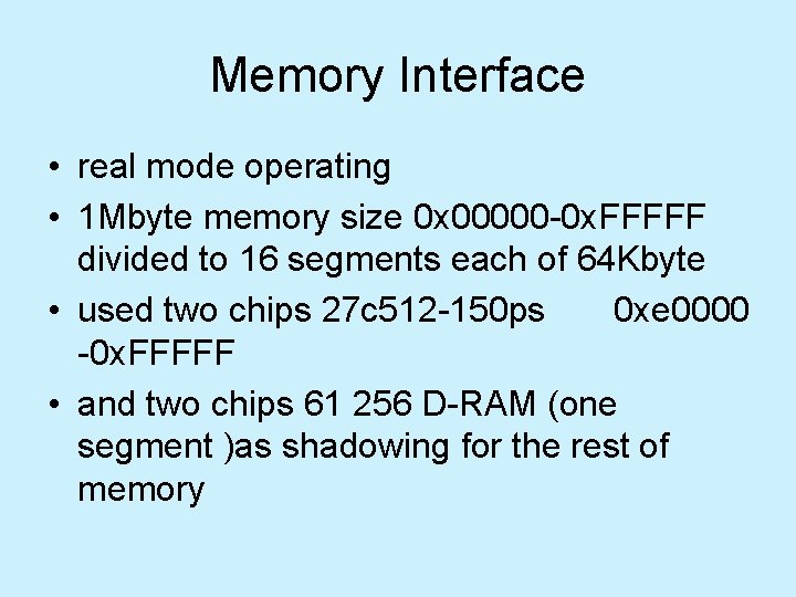 Memory Interface • real mode operating • 1 Mbyte memory size 0 x 00000